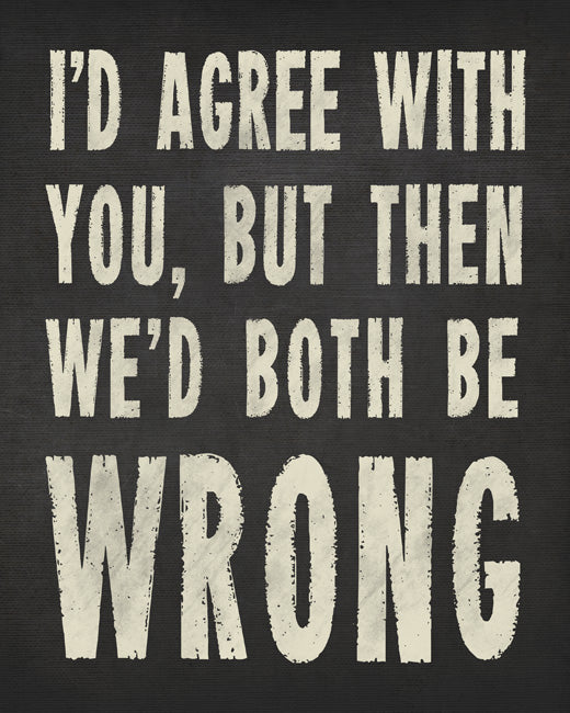 I'd Agree With You, But Then We'd Both Be Wrong (charcoal), removable wall decal
