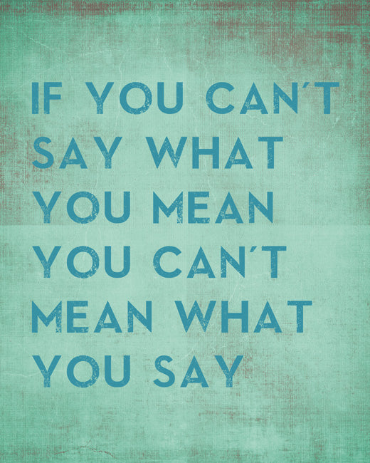 If You Can't Say What You Mean You Can't Mean What You Say, removable wall decal