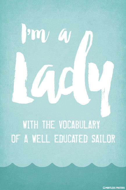 I'm A Lady With The Vocabulary Of A Well Educated Sailor Poster