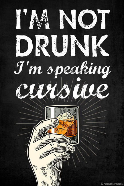 I'm Not Drunk I'm Speaking Cursive Poster