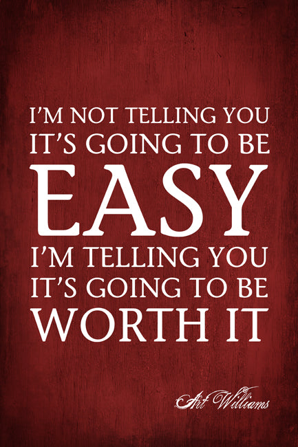 I'm Not Telling You It's Going To Be Easy (Art Williams Quote), motivational poster print