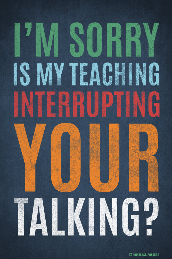 Is My Teaching Interrupting Your Talking Classroom Poster