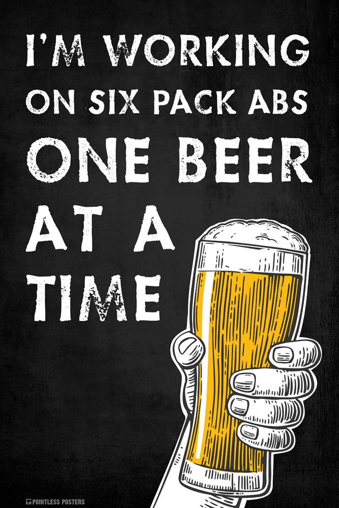 I'm Working On Six Pack Abs One Beer At A Time Poster