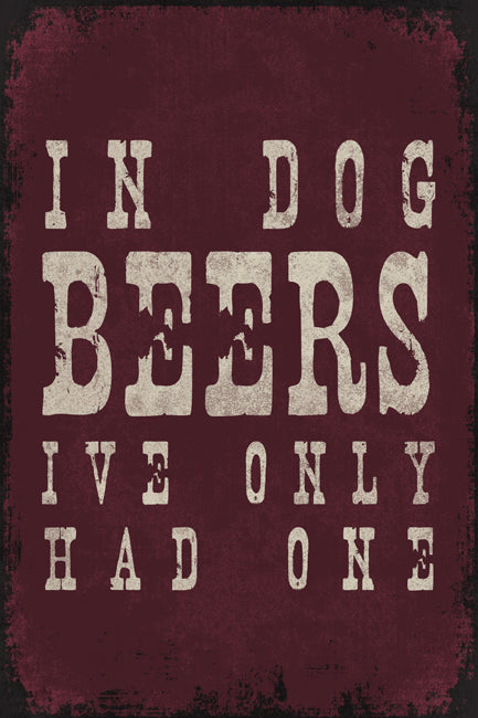 In Dog Beers I've Only Had One, poster print