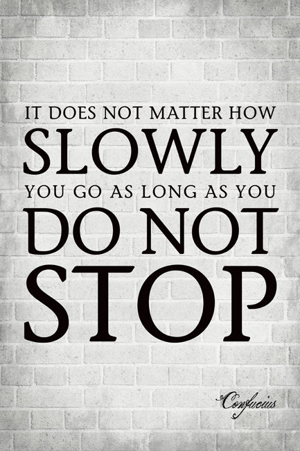 It Does Not Matter How Slowly You Go (Confucius Quote), motivational poster