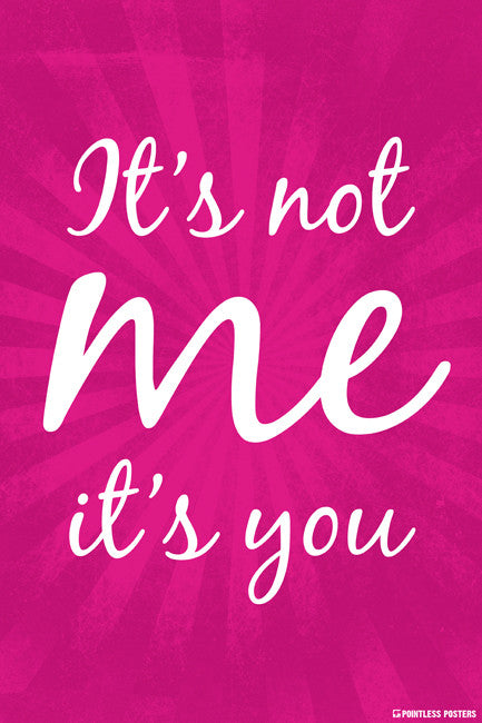 It's Not Me, It's You Poster
