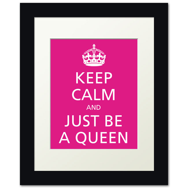 Keep Calm and Just Be A Queen, framed print (hot pink)