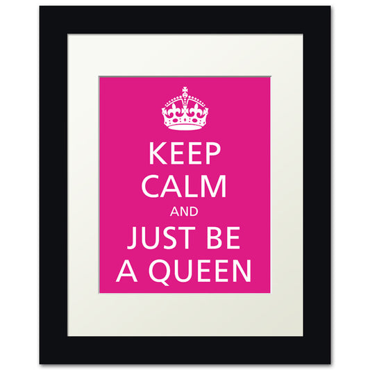 Keep Calm and Just Be A Queen, framed print (hot pink)
