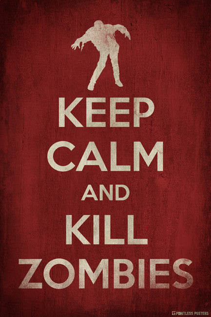 Keep Calm And Kill Zombies Poster