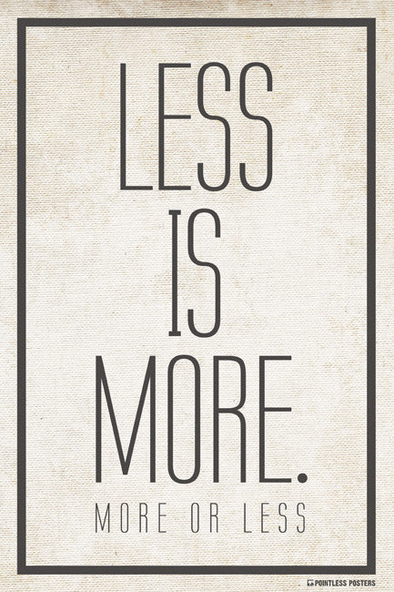 Less Is More (More Or Less) Poster