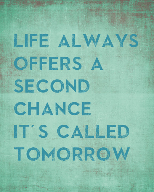 Life Always Offers A Second Chance - It's Called Tomorrow, removable wall decal