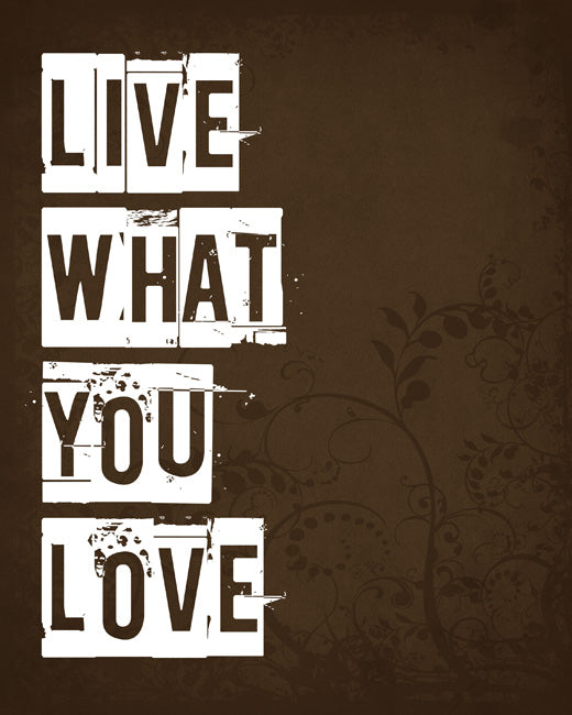 Live What You Love, premium art print (chocolate)