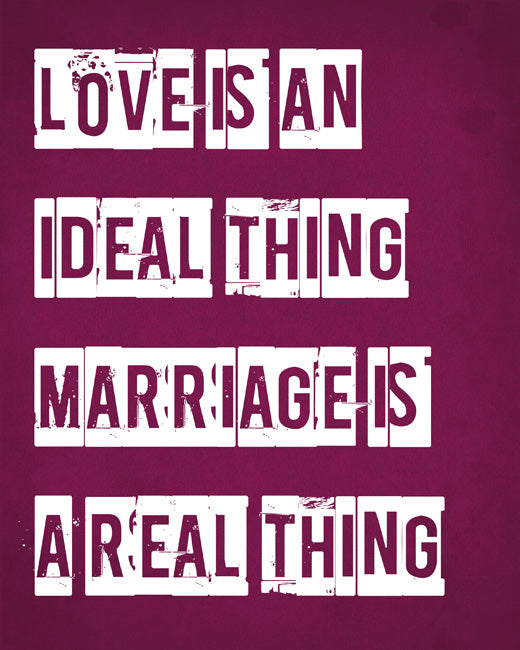 Love Is An Ideal Thing, Marriage Is A Real Thing, removable wall decal