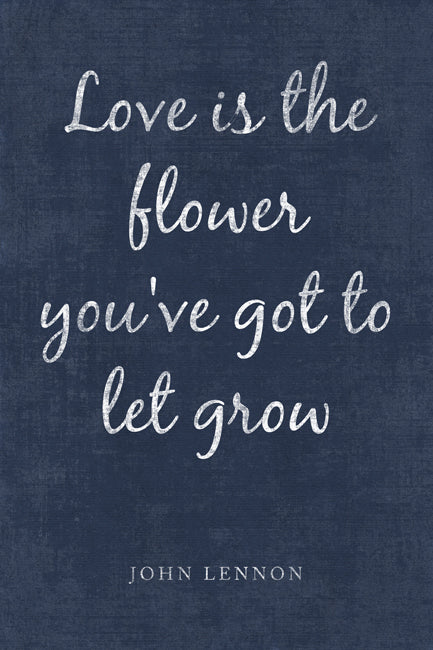 Love Is The Flower You've Got To Let Grow (John Lennon Quote), poster print