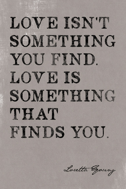 Love Isn't Something You Find (Loretta Young Quote), poster print