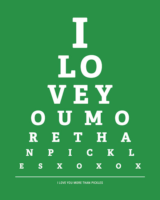I Love You More Than Pickles, eye chart print (kelly green)