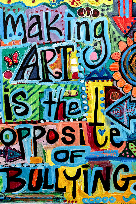Making Art Is The Opposite Of Bullying by Ben Mann Classroom Poster Print