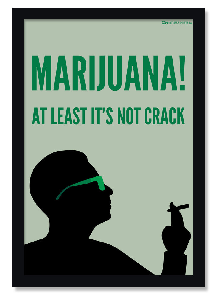 Marijuana At Least It's Not Crack Weed Poster