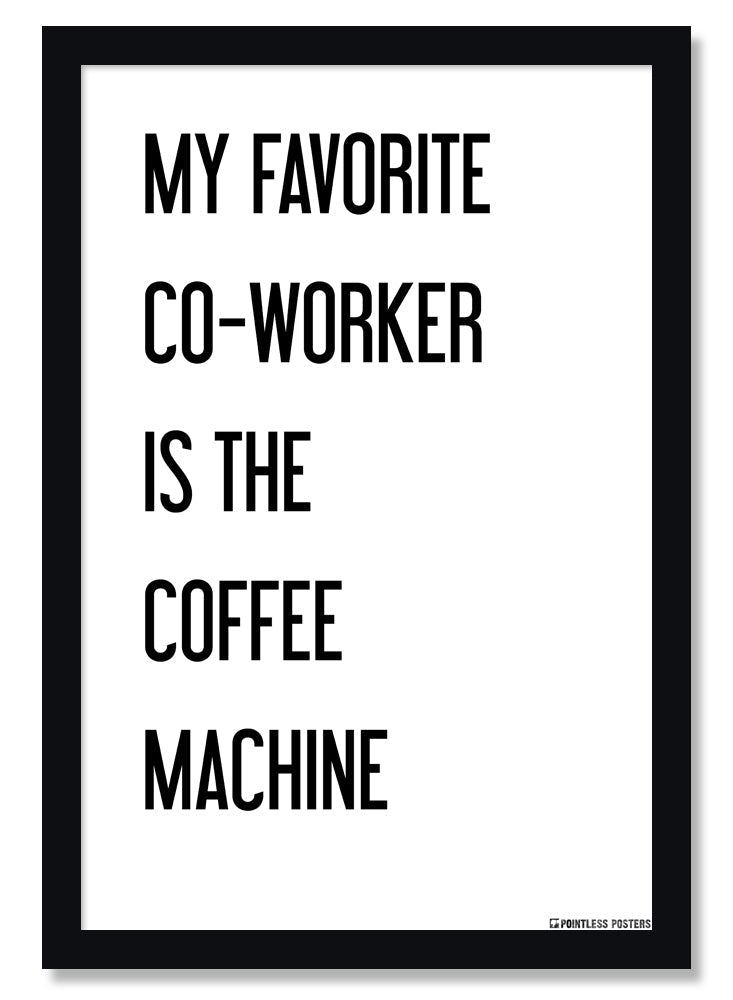 My Favorite Co-Worker Is The Coffee Machine Demotivational Poster