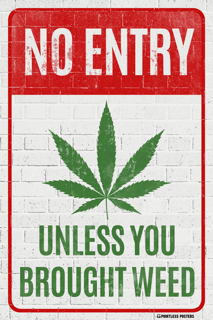 No Entry Unless You Brought Weed Poster