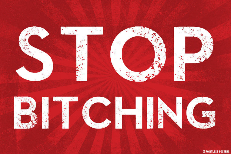 Stop Bitching Poster