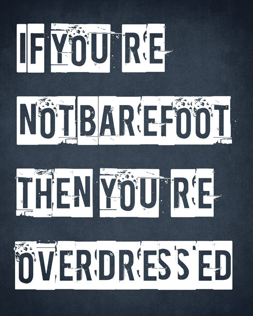 If You're Not Barefoot Then You're Overdressed, premium art print (distressed navy)