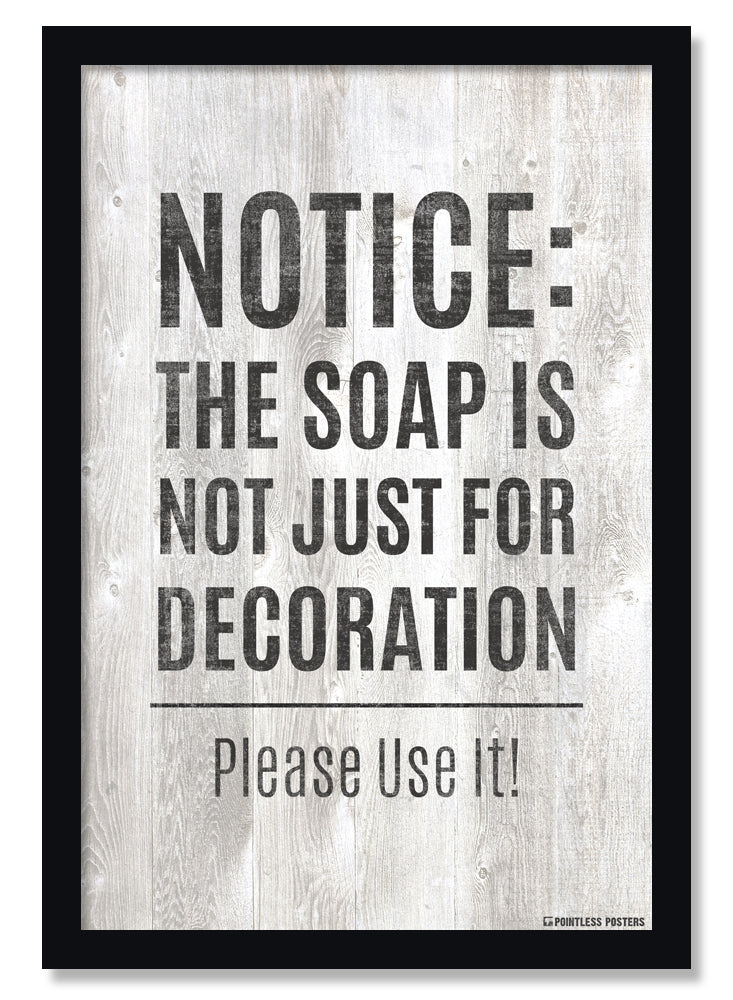 The Soap Is Not Just For Decoration Bathroom Quotes Poster