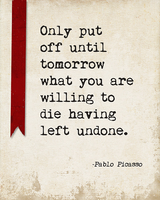 Only Put Off Until Tomorrow (Pablo Picasso Quote), motivational art print