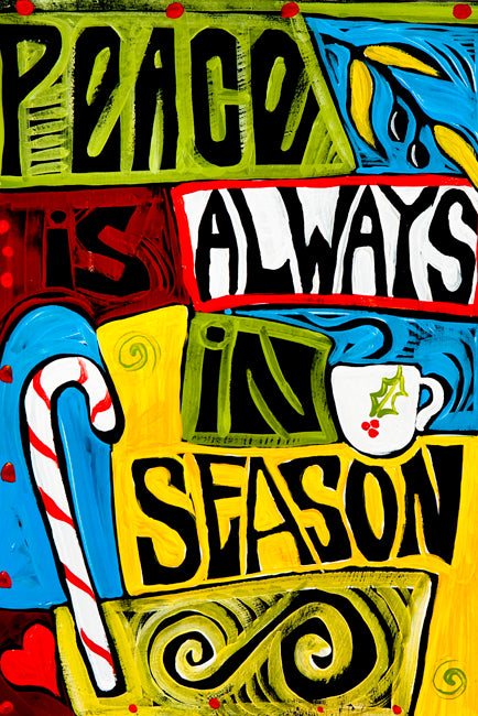 Peace Is Always In Season by Ben Mann Holiday Poster Print