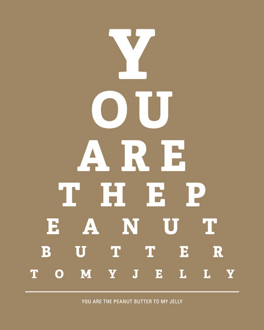 You Are The Peanut Butter To My Jelly, eye chart print (khaki)
