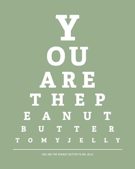 You Are The Peanut Butter To My Jelly, eye chart print (pale green)