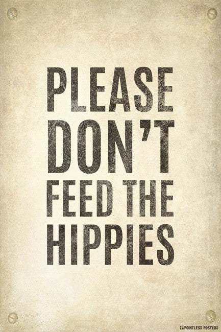 Please Don't Feed The Hippies Poster