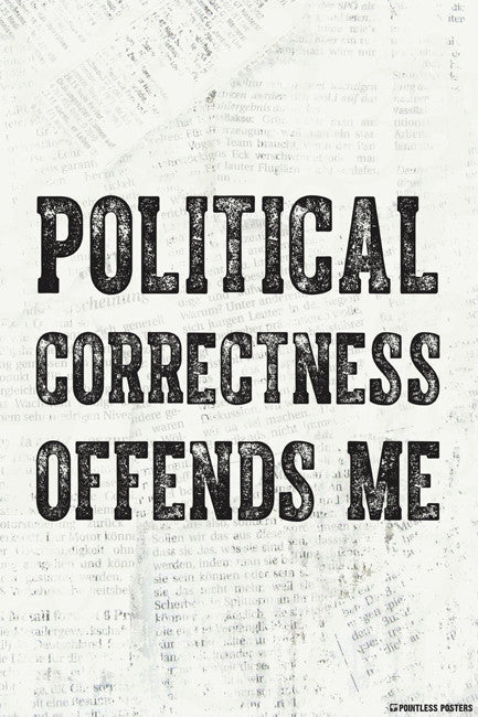 Political Correctness Offends Me Poster