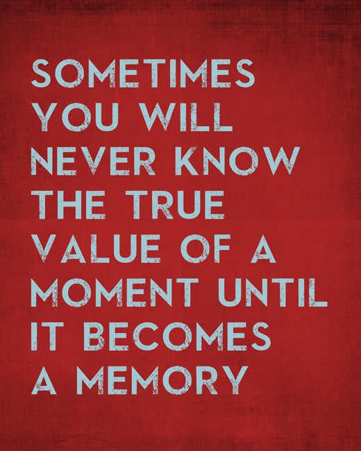 Sometimes You Will Never Know The True Value Of A Moment, premium art print