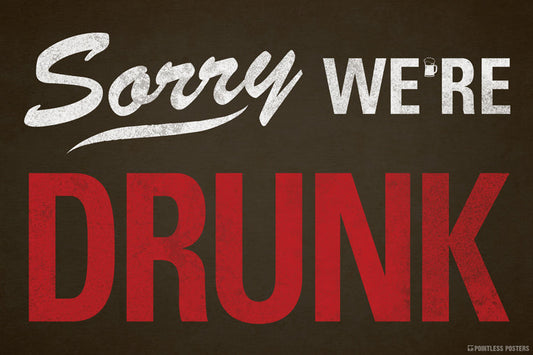 Sorry We're Drunk Poster