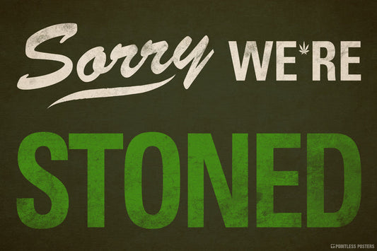 Sorry We're Stoned Weed Poster