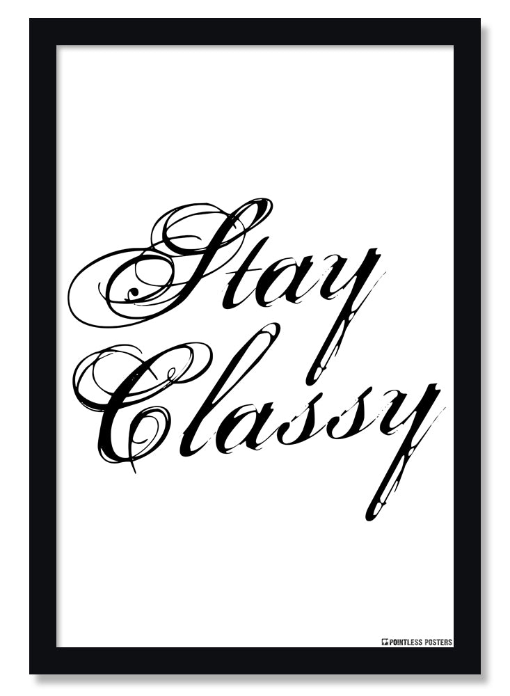Stay Classy Stay Classy Poster – Keep Calm Collection