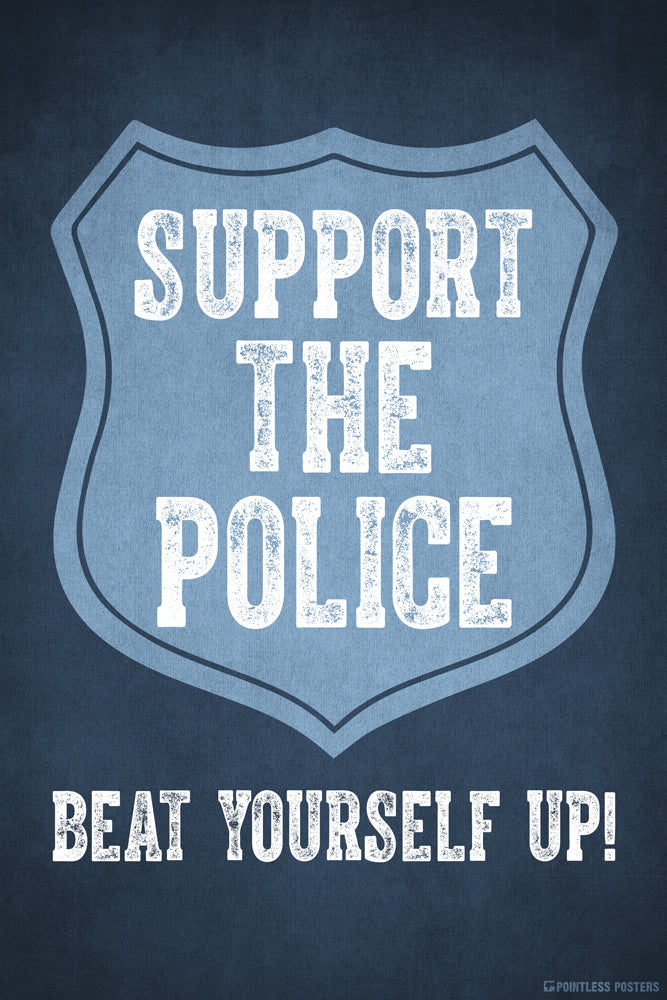 Support The Police Beat Yourself Up Funny Political Poster