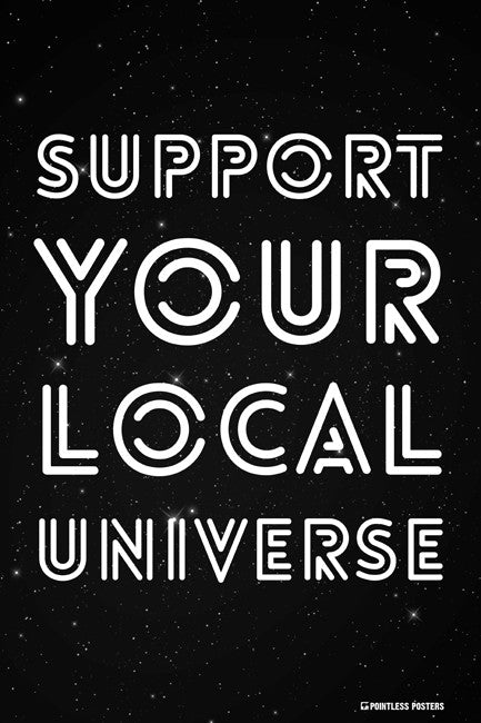 Support Your Local Universe Poster