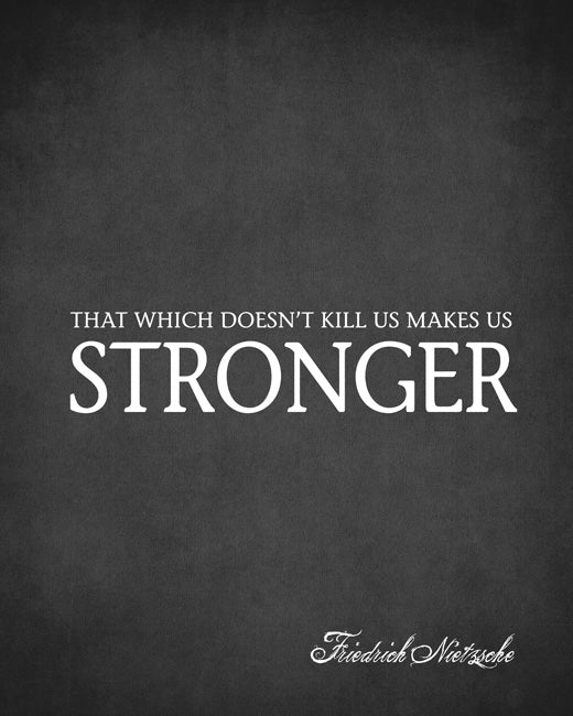 That Which Doesn't Kill Us Makes Us Stronger (Friedrich Nietzsche Quote), premium art print