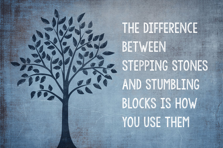 The Difference Between Stepping Stones And Stumbling Blocks Is How You Use Them, motivational classroom poster