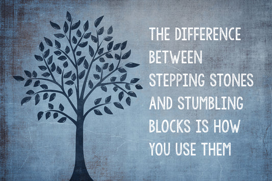 The Difference Between Stepping Stones And Stumbling Blocks Is How You Use Them, motivational classroom poster