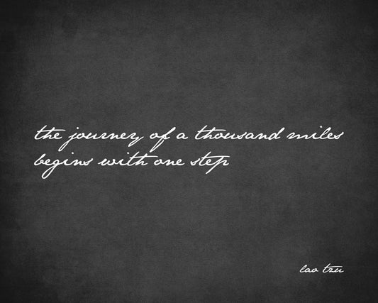 The Journey Of A Thousand Miles Begins With One Step (Lao Tzu Quote), premium art print