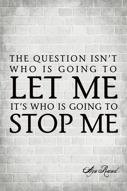 The Question Isn't Who Is Going To Let Me (Ayn Rand Quote), motivational poster