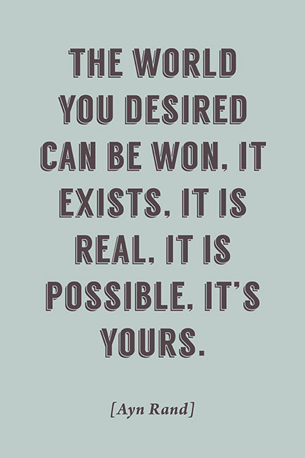 The World You Desired Can Be Won (Ayn Rand Quote), motivational poster