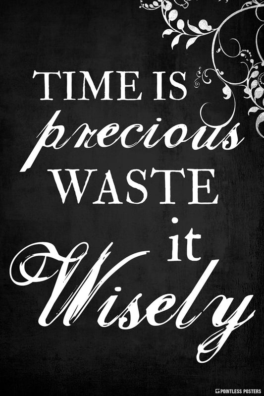 Time Is Precious Waste It Wisely Poster