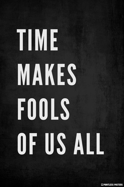 Time Makes Fools Of Us All Poster
