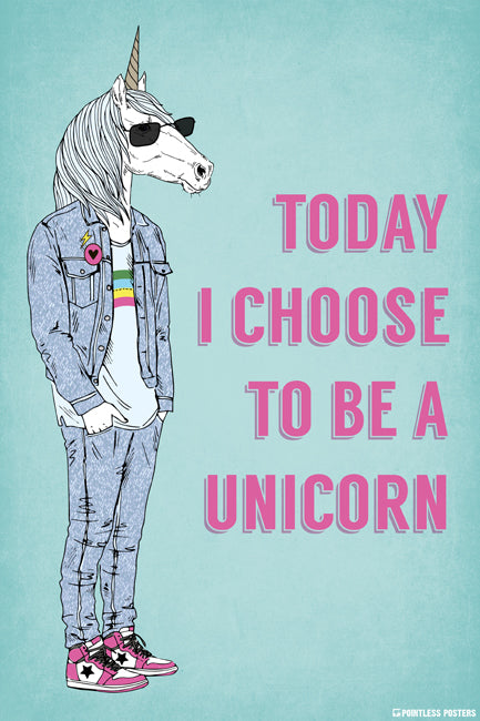 Today I Choose To Be A Unicorn Poster