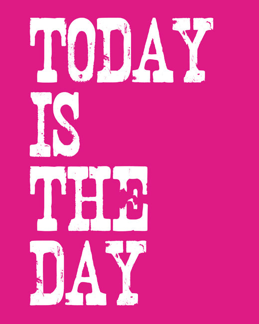 Today Is The Day, premium art print (hot pink)