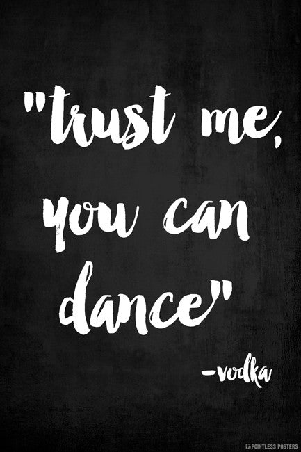 Trust Me You Can Dance - Vodka Poster